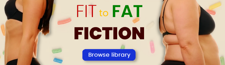 Click to filter stories by fit to fat fiction, showing a thin woman who has gained weight and is now fat.