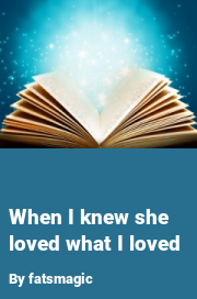 Book cover for When i knew she loved what i loved, a weight gain story by Fatsmagic