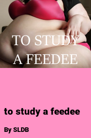 Book cover for To study a feedee, a weight gain story by SLDB