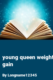 Book cover for Young queen weight gain, a weight gain story by Longname12345