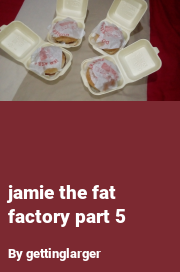 Book cover for Jamie the fat factory part 5, a weight gain story by Mega Fatty