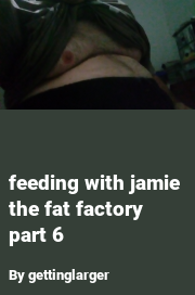 Book cover for Feeding with jamie the fat factory part 6, a weight gain story by Mega Fatty