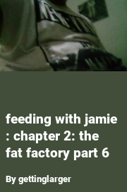 Book cover for Feeding with jamie : chapter 2: the fat factory part 6, a weight gain story by Mega Fatty