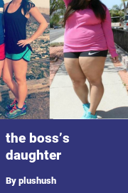 Book cover for The boss’s daughter, a weight gain story by Plushush