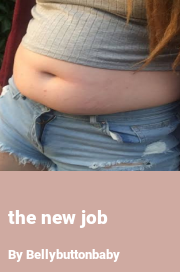 Book cover for The new job, a weight gain story by Bellybuttonbaby