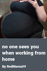 Book cover for No one sees you when working from home, a weight gain story by RedMama09
