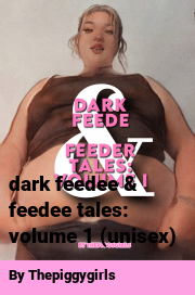 Book cover for Dark feedee & feedee tales: volume 1 (unisex), a weight gain story by Thepiggygirls