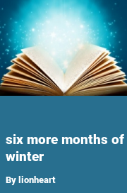 Book cover for Six more months of winter, a weight gain story by Lionheart